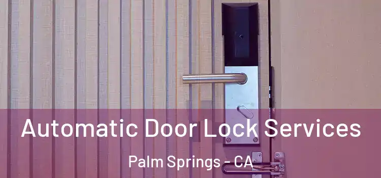 Automatic Door Lock Services Palm Springs - CA