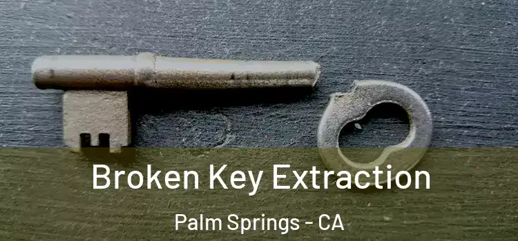Broken Key Extraction Palm Springs - CA
