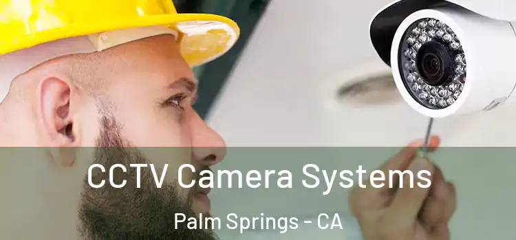  CCTV Camera Systems Palm Springs - CA