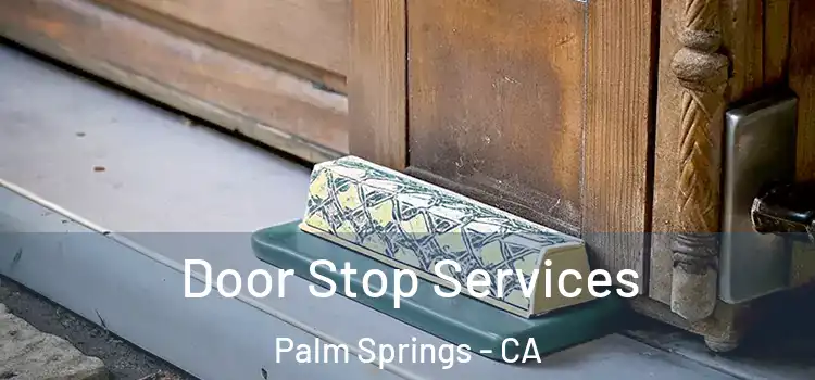Door Stop Services Palm Springs - CA