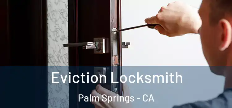 Eviction Locksmith Palm Springs - CA
