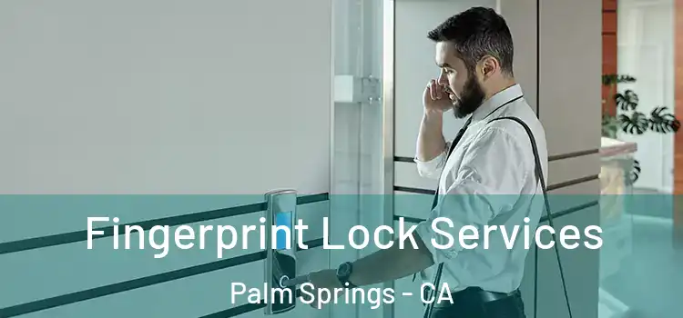 Fingerprint Lock Services Palm Springs - CA