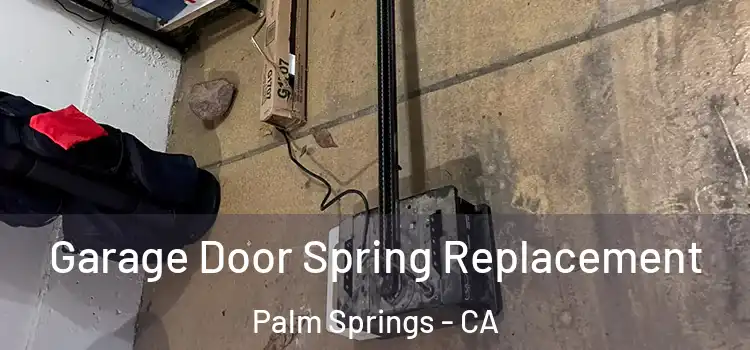  Garage Door Spring Replacement Palm Springs - CA