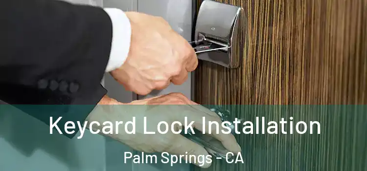  Keycard Lock Installation Palm Springs - CA