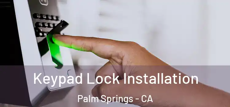 Keypad Lock Installation Palm Springs - CA