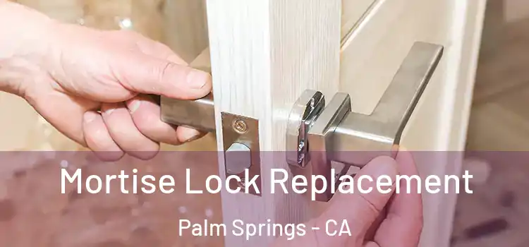 Mortise Lock Replacement Palm Springs - CA