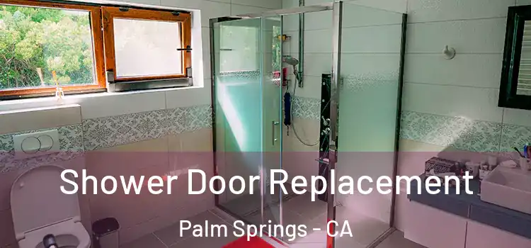  Shower Door Replacement Palm Springs - CA