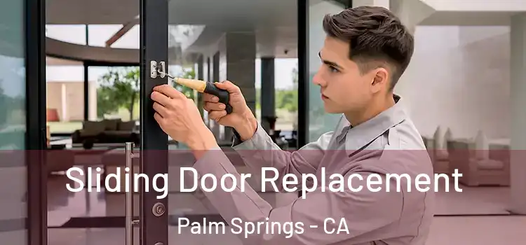  Sliding Door Replacement Palm Springs - CA