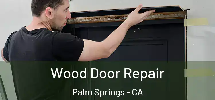  Wood Door Repair Palm Springs - CA